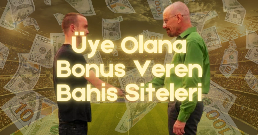 Üye olana bonus veren bahis siteleri