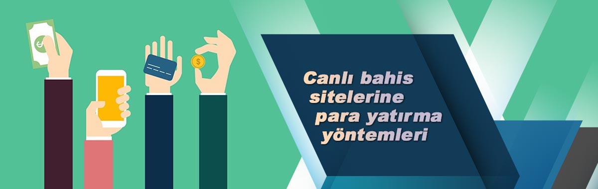 Canlı bahis sitelerine para yatırma yöntemleri